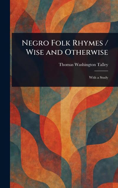 Negro Folk Rhymes / Wise and Otherwise