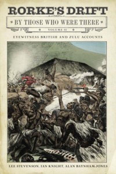 Rorke’s Drift By Those Who Were There, Volume II