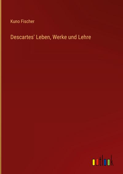 Descartes’ Leben, Werke und Lehre