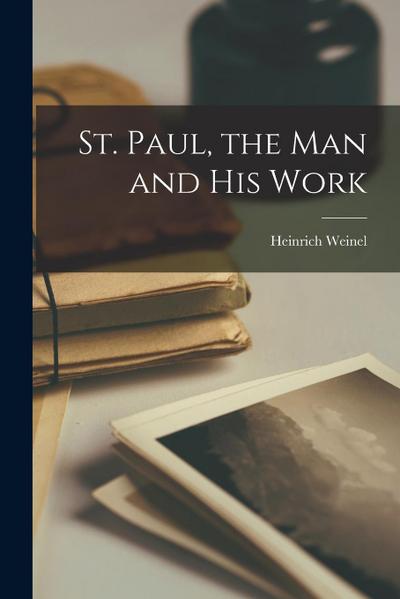 St. Paul, the Man and His Work