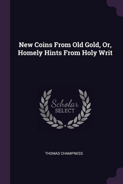 New Coins From Old Gold, Or, Homely Hints From Holy Writ