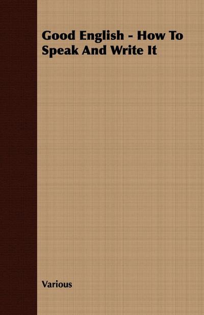 Good English - How to Speak and Write It