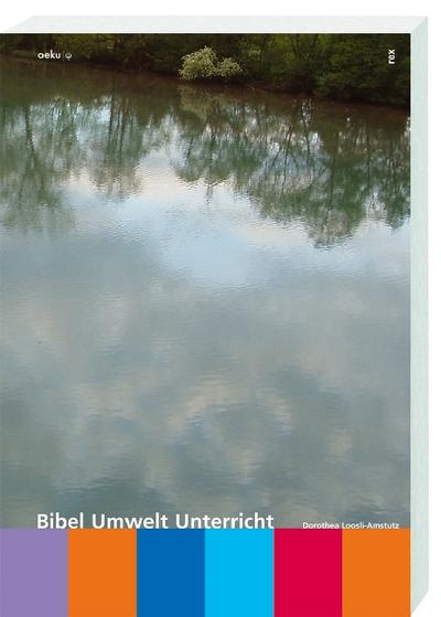 Bibel - Umwelt - Unterricht: Handbuch für Unterricht und Gemeindekatechese