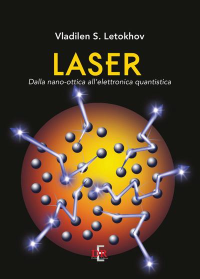 Laser. Dalla nano-ottica all’elettronica quantistica