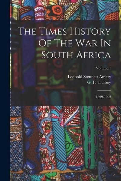 The Times History Of The War In South Africa: 1899-1902; Volume 1
