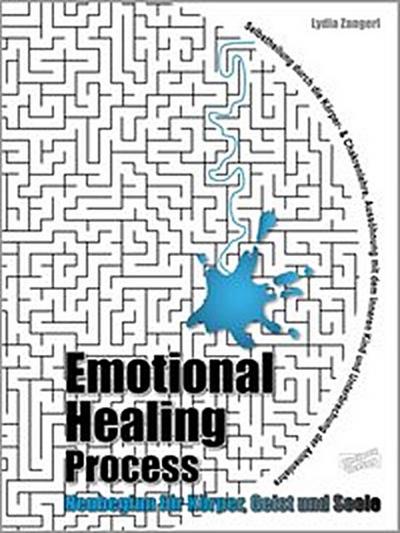 Emotional Healing Process. Neubeginn für Körper, Geist und Seele.