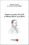 Carnets de guerre 1914-1918 du Medecin Major Jules Beyne