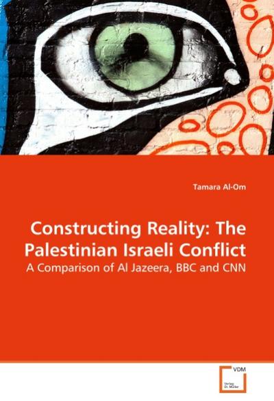 Constructing Reality: The Palestinian Israeli Conflict - Tamara Al-Om