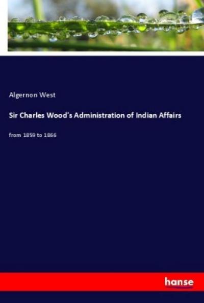 Sir Charles Wood’s Administration of Indian Affairs