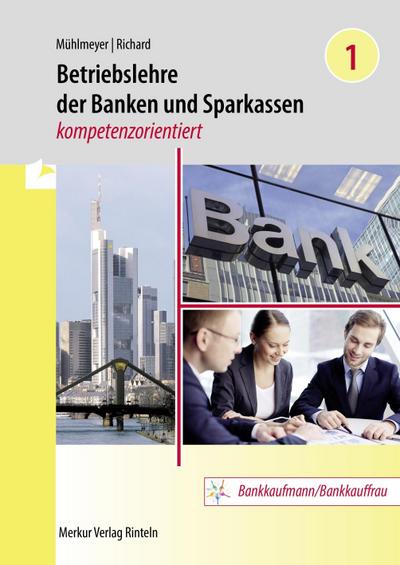 Betriebslehre der Banken und Sparkassen -: kompetenzorientiert - Band 1