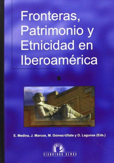 Fronteras, patrimonio y etnicidad en Iberoamérica