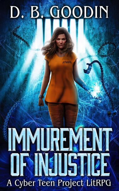 Immurement of Injustice: A Cyber Teen Project LitRPG