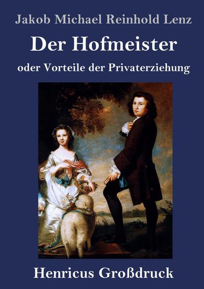 Der Hofmeister oder Vorteile der Privaterziehung (Großdruck)