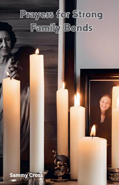 Cross, S: Prayers for Strong Family Bonds