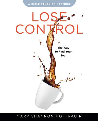 Lose Control - Women’s Bible Study Participant Workbook