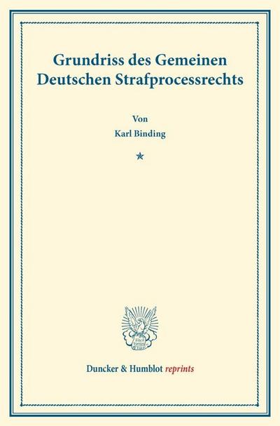 Grundriss des Gemeinen Deutschen Strafprocessrechts.