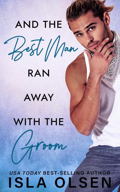 And the Best Man Ran Away With the Groom (Best Men, #1)