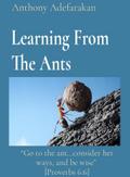 Learning From The Ants: "Go to the ant...consider her ways, and be wise" [Proverbs 6