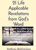 21 Life Applicable Revelations from God’s Word: "Thus speaketh the LORD God of Israel, saying, Write thee all the words that I have spoken unto thee in a book" [Jeremiah 30