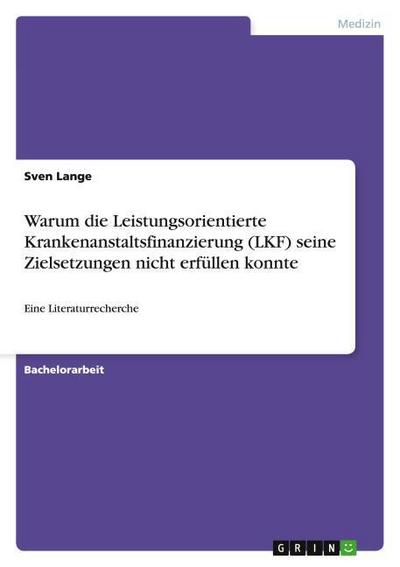 Warum die Leistungsorientierte Krankenanstaltsfinanzierung (LKF) seine Zielsetzungen nicht erfüllen konnte