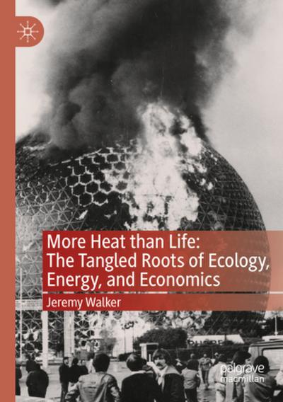 More Heat than Life: The Tangled Roots of Ecology, Energy, and Economics