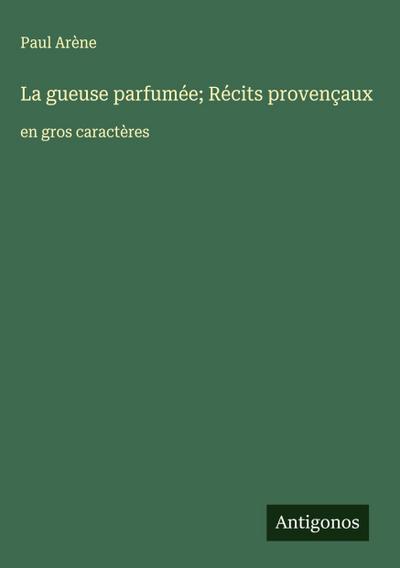La gueuse parfumée; Récits provençaux