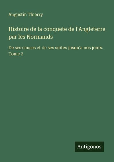 Histoire de la conquete de l’Angleterre par les Normands