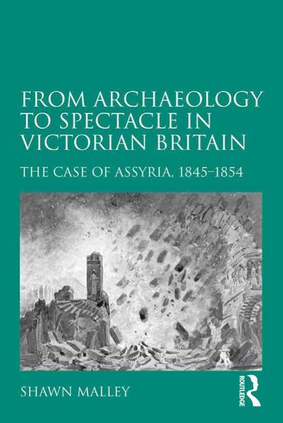 From Archaeology to Spectacle in Victorian Britain