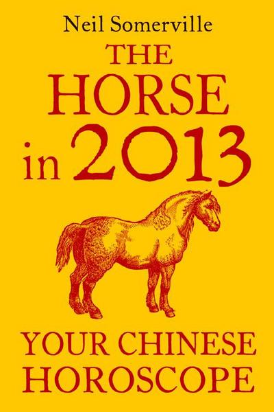 The Horse in 2013: Your Chinese Horoscope
