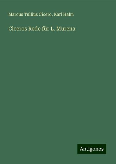 Cicero, M: Ciceros Rede für L. Murena