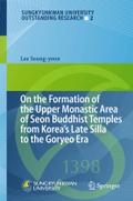 On the Formation of the Upper Monastic Area of Seon Buddhist Temples from Korea´s Late Silla to the Goryeo Era (Sungkyunkwan University Outstanding Research, 2, Band 2)