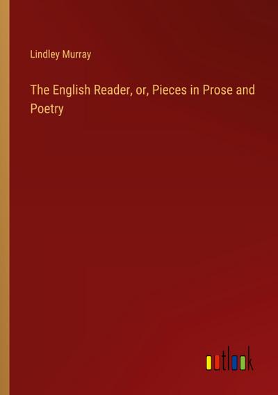The English Reader, or, Pieces in Prose and Poetry