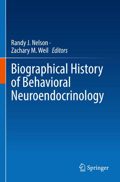 Biographical History of Behavioral Neuroendocrinology