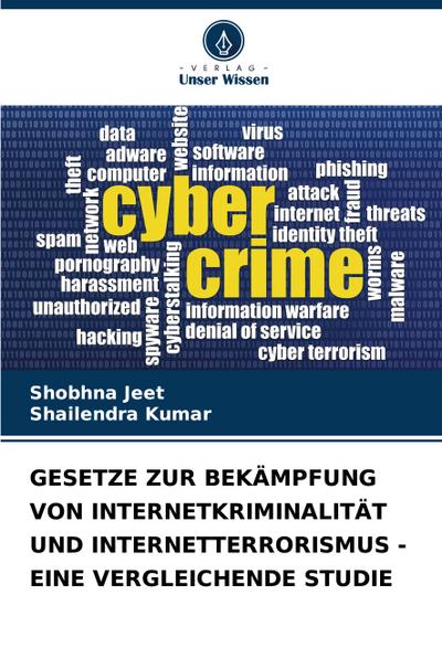 GESETZE ZUR BEKÄMPFUNG VON INTERNETKRIMINALITÄT UND INTERNETTERRORISMUS - EINE VERGLEICHENDE STUDIE