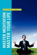 Master Meditation, Master Your Life