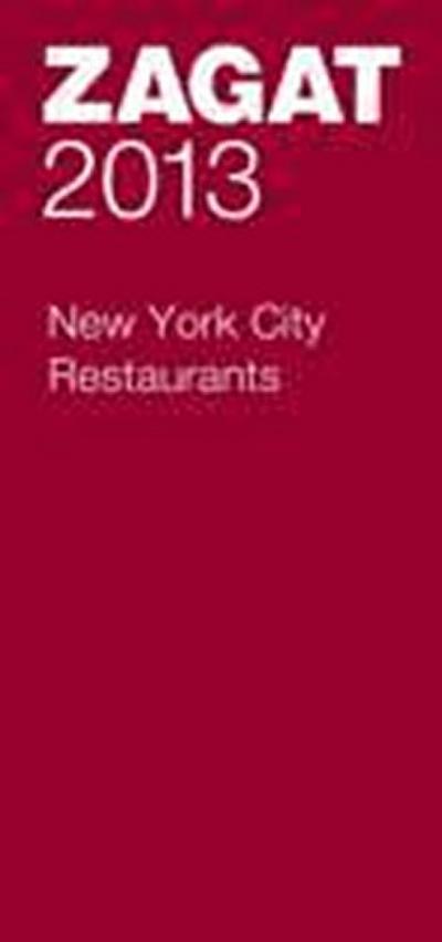 2013 New York City Restaurants (Zagat Survey: New York City Restaurants)