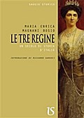 Le tre regine. Un secolo di storia d’Italia