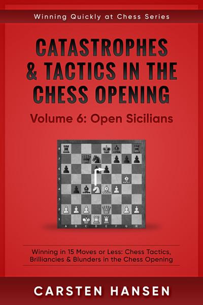 Catastrophes & Tactics in the Chess Opening - Vol 6: Open Sicilians (Winning Quickly at Chess Series, #6)