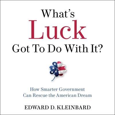 What’s Luck Got to Do with It?: How Smarter Government Can Rescue the American Dream