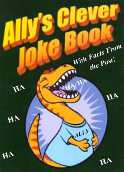Ally’s Clever Joke Book! With Facts from the Past!