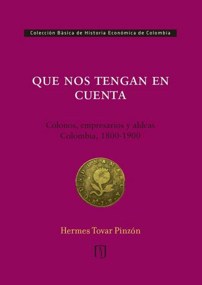Que nos tengan en cuenta: colonos, empresarios y aldeas: Colombia, 1800-1900