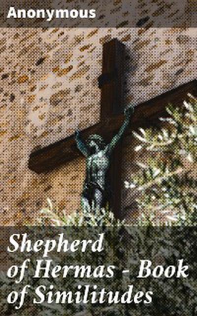 Shepherd of Hermas - Book of Similitudes