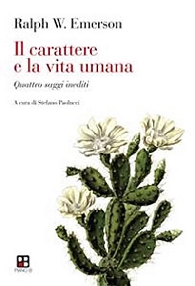 Il carattere e la vita umana. Quattro saggi inediti