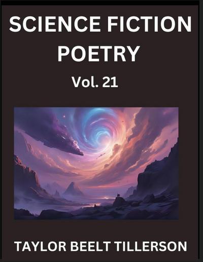 Science Fiction Poetry (Volume 21)- SciFi, Fantasy, and Speculative Poetry, Discover Chronicles of the Sci-fi Stellar Verse, Echoes of the Void, and Nebula Narrative Anthology