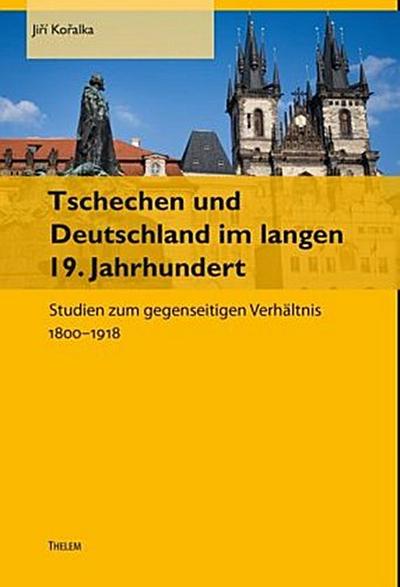 Tschechen und Deutschland im langen 19. Jahrhundert Thelem
