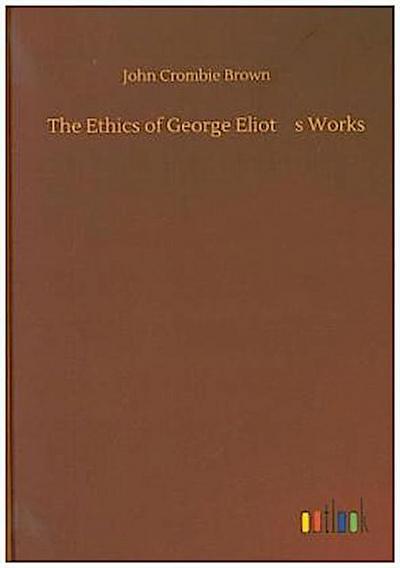 The Ethics of George Eliots Works