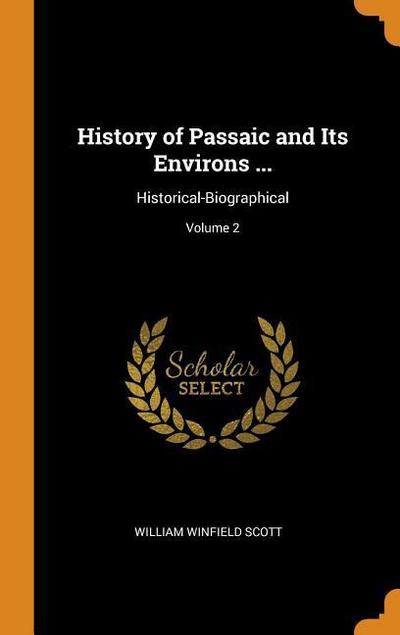 History of Passaic and Its Environs ...: Historical-Biographical; Volume 2