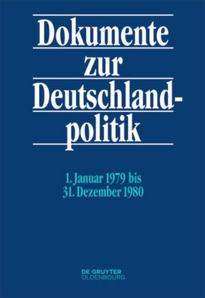 Dokumente zur Deutschlandpolitik. Reihe VI: 21. Oktober 1969 bis 1. Oktober 1982 1. Januar 1979 bis 31. Dezember 1980