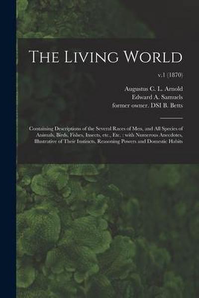 The Living World: Containing Descriptions of the Several Races of Men, and All Species of Animals, Birds, Fishes, Insects, Etc., Etc.: W