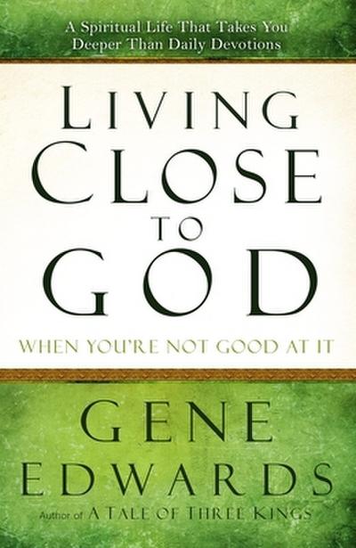 Living Close to God (When You’re Not Good at It)